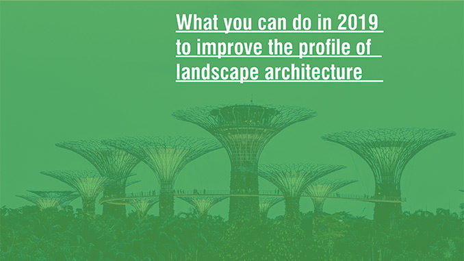 What you can do in 2019 to improve the profile of landscape architecture